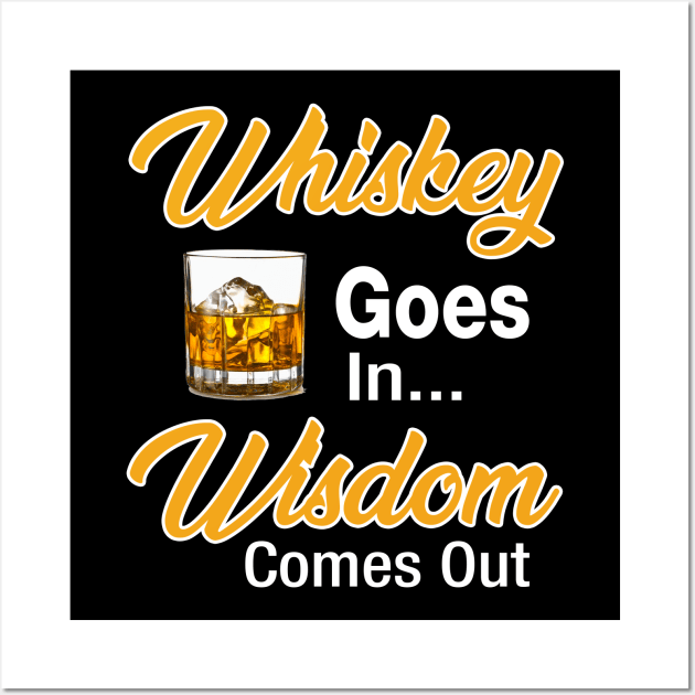 Whiskey Goes In Wisdom Comes Out Wall Art by Kaileymahoney